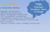 TSDL Teacher Student Data Linkage Data Collection Review: 3 General Collections 1 Special Ed Collection 2 Early Childhood Collections 2 CTE Vocational.