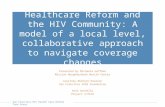 San Francisco HIV Health Care Reform Task Force Healthcare Reform and the HIV Community: A model of a local level, collaborative approach to navigate coverage.