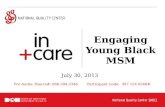 Engaging Young Black MSM July 30, 2013 For Audio: Dial-in#: 866.394.2346 Participant Code: 397 154 6368#