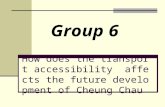 How does the transport accessibility affects the future development of Cheung Chau Group 6.