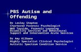1 PBS Autism and Offending Dr Lesley Steptoe Chartered Forensic Psychologist NHS Tayside, Forensic Learning Disability Services and Behavioural Support.