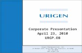 Corporate Presentation April 23, 2010 URGP.OB Urigen Pharmaceuticals, Inc. 27 Maiden Lane, Suite 595, San Francisco, CA 94108 415 781-0350 .