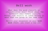 Bell work What does the word classify or classification mean? Think about the different ways humans classify things. Can objects or ideas belong in more.