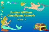 Sunken Millions Classifying Animals Grade 5 Level One >>>> >>>>