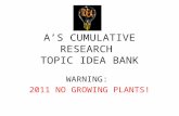 A’S CUMULATIVE RESEARCH TOPIC IDEA BANK WARNING: 2011 NO GROWING PLANTS!