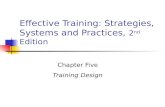 Effective Training: Strategies, Systems and Practices, 2 nd Edition Chapter Five Training Design.