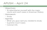 APUSH – April 24  Objectives:  To refamiliarize yourself with the major courts and court cases in American History  Homework:  Study  Agenda:  What.