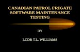 CANADIAN PATROL FRIGATE SOFTWARE MAINTENANCE TESTING BY LCDR T.L. WILLIAMS.