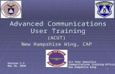 1 Advanced Communications User Training (ACUT) New Hampshire Wing, CAP Version 1.3 May 26, 2010 1Lt Tony Immorlica Communications Training Officer New.