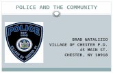 POLICE AND THE COMMUNITY BRAD NATALIZIO VILLAGE OF CHESTER P.D. 45 MAIN ST. CHESTER, NY 10918.