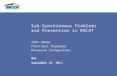 September 16, 2011 RPG Sub-Synchronous Problems and Prevention in ERCOT John Adams Principal Engineer Resource Integration.