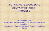ROTATING BIOLOGICAL CONTACTOR (RBC) PROCESS Prepared By Michigan Department of Environmental Quality Operator Training and Certification Unit.