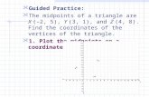 Using properties of Midsegments Suppose you are given only the three midpoints of the sides of a triangle. Is it possible to draw the original triangle?