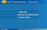 Holt Geometry 5-2 Use Perpendicular Bisectors 5-2 Use Perpendicular Bisectors Holt Geometry Warm Up Warm Up Lesson Presentation Lesson Presentation Lesson.