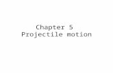 Chapter 5 Projectile motion. 1. Recall: a projectile is an object only acted upon by gravity.