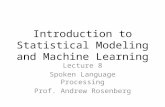 Introduction to Statistical Modeling and Machine Learning Lecture 8 Spoken Language Processing Prof. Andrew Rosenberg.