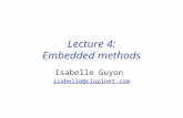 Lecture 4: Embedded methods Isabelle Guyon isabelle@clopinet.com.