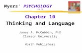 Myers’ PSYCHOLOGY (7th Ed) Chapter 10 Thinking and Language James A. McCubbin, PhD Clemson University Worth Publishers.