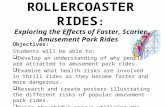 ROLLERCOASTER RIDES : Exploring the Effects of Faster, Scarier Amusement Park Rides Objectives: Students will be able to:  Develop an understanding of.