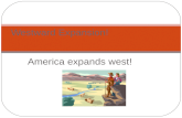 America expands west! Westward Expansion!. Think about it… If your family was moving across to country to a place where there was NOTHING in the place.
