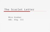 The Scarlet Letter Miss Kreher Adv. Eng. III. Nathaniel Hawthorne  1804-1864  Salem, Mass.  Democrat  Raised by his mother (father died at sea)