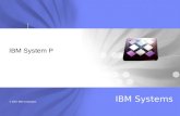 © 2007 IBM Corporation IBM Systems IBM System P. IBM System p IBM Systems 2 © 2007 IBM Corporation Consistent Predictable Delivery IBM POWER™ SYSTEMS.
