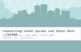 Connecting Urban Sprawl and Urban Heat Island Matthew Welshans – GEOG 596A – Fall I 2013 Advisor: Dr. Jay Parrish.