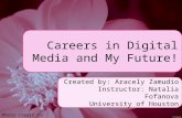 Careers in Digital Media and My Future! Created by: Aracely Zamudio Instructor: Natalia Fofanova University of Houston Photo credit to Gezelle.