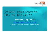 SYSVOL Replication: FRS or DFS-R??? Rhonda Layfield Rhonda@Minasi.com Contents Copyright Rhonda J. Layfield 2009.