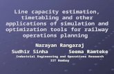 Line capacity estimation, timetabling and other applications of simulation and optimization tools for railway operations planning Narayan Rangaraj Sudhir.