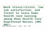 Work stress/strain, low job satisfaction, and intent to leave home health care nursing among Home Health Care Registered Nurses (HHC RNs) Paxson Barker,