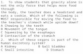 1. To show students that gravity alone is not the only force that helps move food through the body, the teacher does a headstand and eats a cookie. Which.