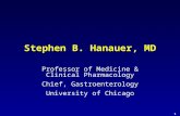 1 Stephen B. Hanauer, MD Professor of Medicine & Clinical Pharmacology Chief, Gastroenterology University of Chicago.
