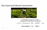 The Food-and-Mood Connection Providence Cancer Center Integrative Medicine Program Loch Chandler ND, MSOM, LAc November 15, 2011.