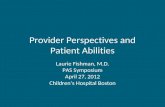Provider Perspectives and Patient Abilities Laurie Fishman, M.D. PAS Symposium April 27, 2012 Children’s Hospital Boston.