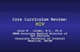 Core Curriculum Review: HIV Jason M. Leider, M.D., Ph.D. NBHN Associate Medical Director of HIV Services Associate Professor of Internal Medicine, AECOM.