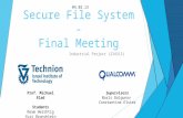 Secure File System - Final Meeting Industrial Project (234313) Prof. Michael Elad Students Noam Hershtig Yuri Bronshtein 04.02.13 Supervisors Boris Dolgunov.