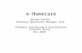 E-Homecare George Gannon Pharmacy Operations Manager UCLH Pharmacy Purchasing & Distribution Interest Group Nov 2010.