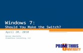 Windows 7: Should You Make the Switch? April 20, 2010 Denver Abernathy Promethius Consulting, LLC.