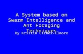 A System based on Swarm Intelligence and Ant Foraging Techniques By Kristin Eicher-Elmore.