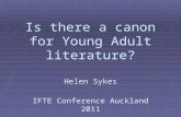 Is there a canon for Young Adult literature? Helen Sykes IFTE Conference Auckland 2011.