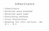 1 Inheritance Reserved word protected Reserved word super Overriding methods Class Hierarchies Reading for this lecture: L&L 8.1 – 8.5.