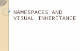 NAMESPACES AND VISUAL INHERITANCE. OBJECTIVES In this chapter, I will cover the following: Using namespaces Visual inheritance.