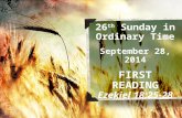 26 th Sunday in Ordinary Time September 28, 2014 FIRSTREADING Ezekiel 18:25-28.