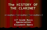 The HISTORY OF THE CLARINET 11 th Grade Music Appreciation Elizabeth Owens.
