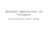 Boolean Operations on Polygons Presented by Kevin Hardy.