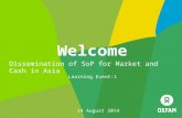 Welcome Dissemination of SoP for Market and Cash in Asia Learning Event:1 14 August 2014.
