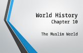 World History Chapter 10 The Muslim World. Let’s review the Standards……. SSWH5: The student will trace the origins and expansion of the Islamic World.