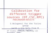 Calibration for different trigger sources (DT,CSC,RPC) S.Bolognesi for the Torino group (with a big help from M. Dalla Valle) DT Cosmic Analysis meeting.