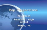 Map Projections Mr. Nolen Penncrest High School Media, PA Mr. Nolen Penncrest High School Media, PA.